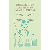 Cosmetics And How To Make Them Cosmetics And How To Make Them Paperback Kindle Hardcover