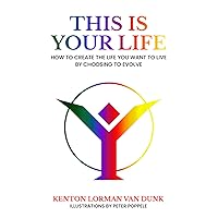 This Is Your Life: How to Create the Life You Want to Live by Choosing to Evolve (A Better World Than has Ever Been Seen) This Is Your Life: How to Create the Life You Want to Live by Choosing to Evolve (A Better World Than has Ever Been Seen) Paperback Kindle Hardcover