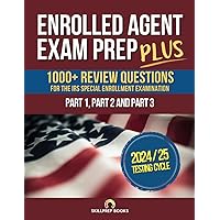 Enrolled Agent Exam Prep PLUS: 1000+ Practice Test Questions for the IRS Special Enrollment Examination Part 1, Part 2 and Part 3 | Answer Sheets Included