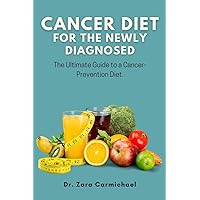 Cancer diet for the newly diagnosed:: The Ultimate Guide to a Cancer-Prevention Diet Cancer diet for the newly diagnosed:: The Ultimate Guide to a Cancer-Prevention Diet Kindle Paperback