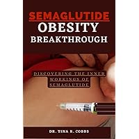 SEMAGLUTIDE- OBESITY BREAKTHROUGH: Discovering the inner workings of Semaglutide (Your Health and Happiness) SEMAGLUTIDE- OBESITY BREAKTHROUGH: Discovering the inner workings of Semaglutide (Your Health and Happiness) Paperback Kindle