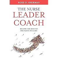 The Nurse Leader Coach: Become the Boss No One Wants to Leave The Nurse Leader Coach: Become the Boss No One Wants to Leave Paperback Kindle