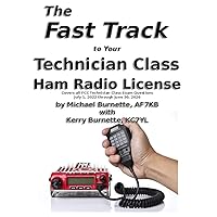 The Fast Track to Your Technician Class Ham Radio License: Covers all FCC Technician Class Exam Questions July 1, 2022 through June 30, 2026