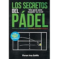 Los secretos del pádel: Una guía para mejorar tu nivel (Spanish Edition) Los secretos del pádel: Una guía para mejorar tu nivel (Spanish Edition) Paperback