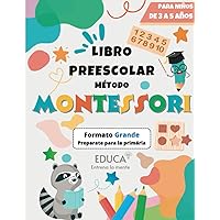 Método Montessori - Libro Preescolar Formato Grande para Niños de 3 a 5 años. Preparemos la primaria aprendiendo el abecedario, los números, los ... las formas y mucho más (Spanish Edition)