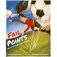 Fail Points: Unlock the Secret Power of Failing. Inspiring Soccer Books for Kids, Boys, and Girls of All Ages That Teaches Determination, Grit, & Perseverance