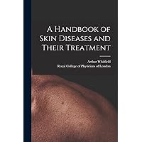 A Handbook of Skin Diseases and Their Treatment A Handbook of Skin Diseases and Their Treatment Paperback Leather Bound