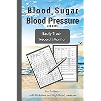 Blood Sugar and Blood Pressure Log Book: Easily Track, Record and Monitor your Blood Sugar Levels and your Blood Pressure. For patients with diabetes ... your results to share with your Doctor.