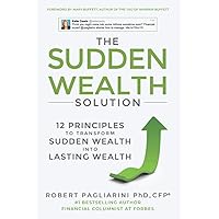 The Sudden Wealth Solution: 12 Principles to Transform Sudden Wealth Into Lasting Wealth The Sudden Wealth Solution: 12 Principles to Transform Sudden Wealth Into Lasting Wealth Paperback Kindle Hardcover