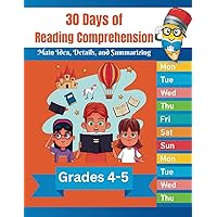 30 days of Reading Comprehension and Writing Comprehension: Main Idea, Details, and Summarizing Workbook for Grade 4 and Grade 5 to Improve Reading ... Texts (Reading Comprehension Workbooks)