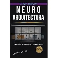Neuroarquitectura: La fusión de la mente y los espacios (Spanish Edition) Neuroarquitectura: La fusión de la mente y los espacios (Spanish Edition) Paperback Kindle