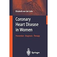 Coronary Heart Disease in Women: Prevention - Diagnosis - Therapy Coronary Heart Disease in Women: Prevention - Diagnosis - Therapy Paperback Kindle