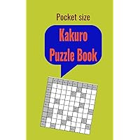 Pocket Size - Kakuro Puzzle Book: Kakuro Puzzle Book: 120 Fun brain teasing mathematical puzzle book with cross sum puzzles with solutions