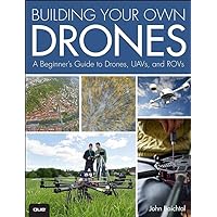 Building Your Own Drones: A Beginners' Guide to Drones, UAVs, and ROVs Building Your Own Drones: A Beginners' Guide to Drones, UAVs, and ROVs Kindle Paperback