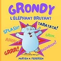 Grondy l'éléphant bruyant (French Edition) Grondy l'éléphant bruyant (French Edition) Kindle Paperback
