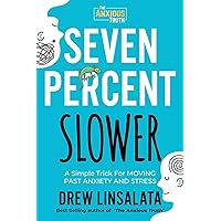 Seven Percent Slower - A Simple Trick For Moving Past Anxiety And Stress (The Anxious Truth - Anxiety Education And Support) Seven Percent Slower - A Simple Trick For Moving Past Anxiety And Stress (The Anxious Truth - Anxiety Education And Support) Paperback Audible Audiobook Kindle