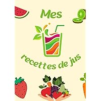 Cahier de recettes à remplir: carnet de recettes Mes recettes de jus: Découvrez notre carnet de recettes A5, un compagnon idéal pour tous les passionnés de jus de légumes ! (French Edition)