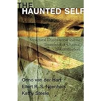 The Haunted Self: Structural Dissociation and the Treatment of Chronic Traumatization (Norton Series on Interpersonal Neurobiology) The Haunted Self: Structural Dissociation and the Treatment of Chronic Traumatization (Norton Series on Interpersonal Neurobiology) Hardcover Kindle