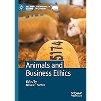 Animals and Business Ethics (The Palgrave Macmillan Animal Ethics Series) Animals and Business Ethics (The Palgrave Macmillan Animal Ethics Series) Kindle Hardcover Paperback