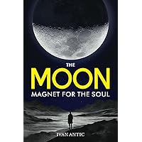 The Moon: Magnet for the Soul (Existence - Consciousness - Bliss)