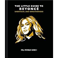 Me, Myself and I: The Little Guide to Beyoncé (The Little Books of Music, 5)