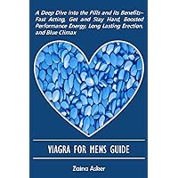 VIAGRA FOR MENS GUIDE: A Deep Dive into the Pills and its Benefits– Fast Acting, Get and Stay Hard, Boosted Performance Energy, Long Lasting Erection, and Blue Climax