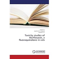 Toxicity studies of Norfloxacin, a fluoroquinolone in rats Toxicity studies of Norfloxacin, a fluoroquinolone in rats Paperback