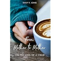 From Mother to Mother: On the Loss of a Child From Mother to Mother: On the Loss of a Child Paperback Kindle