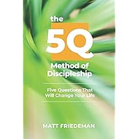 The 5Q Method of Discipleship: 5 Questions That Will Change Your Life The 5Q Method of Discipleship: 5 Questions That Will Change Your Life Paperback Kindle