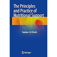 The Principles and Practice of Nutritional Support The Principles and Practice of Nutritional Support Kindle Paperback