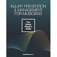 Injury Prevention & Management for Musicians - The Guitar Player’s Guide Injury Prevention & Management for Musicians - The Guitar Player’s Guide Paperback Kindle