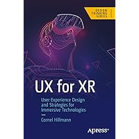 UX for XR: User Experience Design and Strategies for Immersive Technologies (Design Thinking) UX for XR: User Experience Design and Strategies for Immersive Technologies (Design Thinking) Paperback Kindle