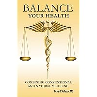 Balance Your Health: Combining Conventional and Natural Medicine Balance Your Health: Combining Conventional and Natural Medicine Paperback Kindle Hardcover