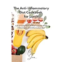 The Anti-Inflammatory Diet Cookbook for Lunch: Lots of Tasty Ideas for Your Lunches While Following the Anti-Inflammatory Diet The Anti-Inflammatory Diet Cookbook for Lunch: Lots of Tasty Ideas for Your Lunches While Following the Anti-Inflammatory Diet Hardcover Paperback