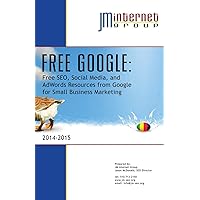 Free Google: Free SEO, Social Media, and AdWords Resources from Google for Small Business Marketing Free Google: Free SEO, Social Media, and AdWords Resources from Google for Small Business Marketing Kindle Paperback