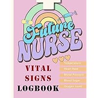 VITAL SIGNS LOGBOOK FOR NURSES: Nursing documentation journal includes Temperature, Heart rate, Blood Pressure, Blood Sugar, Oxygen Level, daily ... tracking, LARGE FORMAT 8.5X11 INCH , 120 p