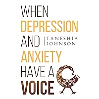 When Depression and Anxiety Have a Voice When Depression and Anxiety Have a Voice Paperback Kindle