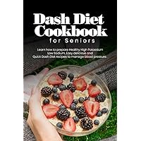 Dash diet cookbook for seniors: Learn how to prepare healthy high potassium low sodium easy delicious and quick dash diet recipes to manage blood pressure Dash diet cookbook for seniors: Learn how to prepare healthy high potassium low sodium easy delicious and quick dash diet recipes to manage blood pressure Kindle Hardcover Paperback