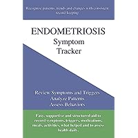 Endometriosis Symptom Tracker: Review Symptoms and Triggers, Analyze Patterns, Assess Behaviors Endometriosis Symptom Tracker: Review Symptoms and Triggers, Analyze Patterns, Assess Behaviors Paperback