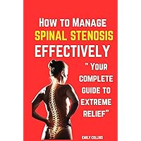 How to manage Spinal Stenosis effectively: Your complete guide to extreme relief