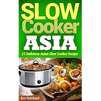 Slow Cooker Asia: 21 Delicious Asian Slow Cooker Recipe (Overnight Cooking, CrockPot, Asian Food)