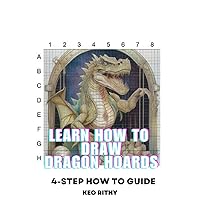 Learn How To Draw Dragon Hoards: 4-Step How To Guide (Learn How To Draw Fantasy Series) Learn How To Draw Dragon Hoards: 4-Step How To Guide (Learn How To Draw Fantasy Series) Paperback