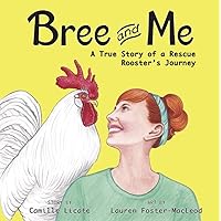 Bree and Me: A True Story of a Rescue Rooster's Journey Bree and Me: A True Story of a Rescue Rooster's Journey Hardcover
