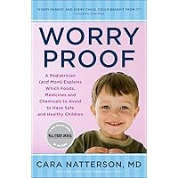 Worry Proof: A Pediatrician (and Mom) Explains Which Foods, Medicines, and Chemicals to Avoid to Have Safe and Healthy Children Worry Proof: A Pediatrician (and Mom) Explains Which Foods, Medicines, and Chemicals to Avoid to Have Safe and Healthy Children Paperback Kindle Mass Market Paperback