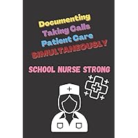 Documenting Taking calls Patient Care simultaneously School Nurse Strong: Appreciate the school nurse they are superhero's