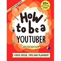 How to be a YouTuber: Activity Book for Kids and Teens - Video Ideas, Tips and Planner!