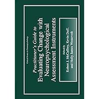 Practitioner’s Guide to Evaluating Change with Neuropsychological Assessment Instruments (Critical Issues in Neuropsychology) Practitioner’s Guide to Evaluating Change with Neuropsychological Assessment Instruments (Critical Issues in Neuropsychology) Paperback