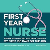 First Year Nurse: Wisdom, Warnings, and What I Wish I'd Known My First 100 Days on the Job First Year Nurse: Wisdom, Warnings, and What I Wish I'd Known My First 100 Days on the Job Paperback eTextbook Hardcover