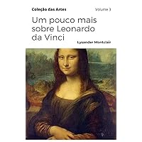 Um pouco mais sobre Leonardo da Vinci (Coleção das Artes) (Portuguese Edition)