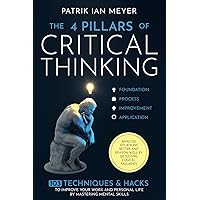 The 4 Pillars of Critical Thinking: 103 Techniques & Hacks to Improve Your Work and Personal Life by Mastering Mental Skills. Analyze Situations Better and Reason Well by Detecting Logical Fallacies The 4 Pillars of Critical Thinking: 103 Techniques & Hacks to Improve Your Work and Personal Life by Mastering Mental Skills. Analyze Situations Better and Reason Well by Detecting Logical Fallacies Paperback Kindle